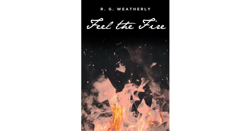 R. G. Weatherly's New Book, "Feel the Fire," is a Riveting Story of Two Lovers Who Must Fight Tooth and Nail Not Only to be with Each Other, But Also for Their Lives - Vimarsana News
