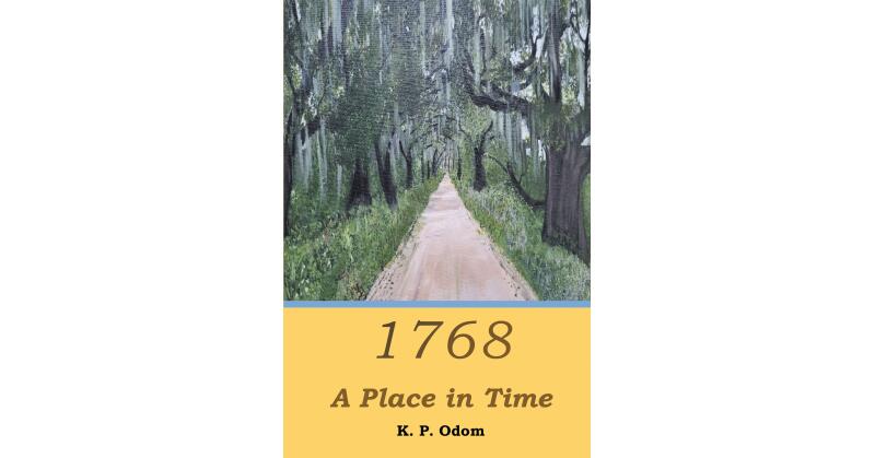 K.P. Odom's New Book, "1768: A Place in Time," is the Gripping Story of Two Cousins on an Archeological Dig Who Uncover a New Artifact That Transports Them to the Past - Vimarsana News