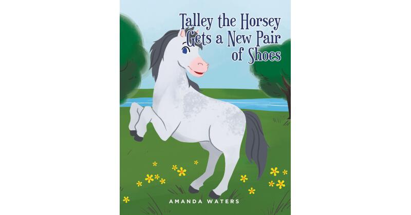 Amanda Waters's New Book, "Talley the Horsey Gets a New Pair of Shoes," Follows a Horse Named Talley Who Must Find the Right Pair of Shoes to Protect His Hooves - Vimarsana News
