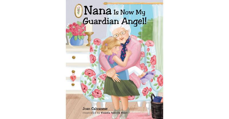Joan Calvanese's New Book, "Nana Is Now My Guardian Angel!" is a Beautiful Story of a Young Girl Who Learns How Loved Ones Who Have Passed Can Still Remain in One's Life - Vimarsana News