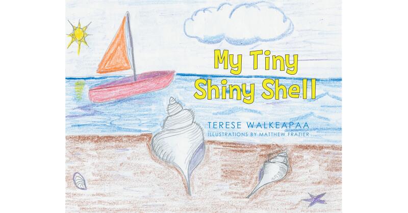Terese Walkeapaa's New Book, "My Tiny Shiny Shell," is a Touching Story of the Preciousness That Life Holds, and How the Memories of Loved Ones Continue to Live on - Vimarsana News