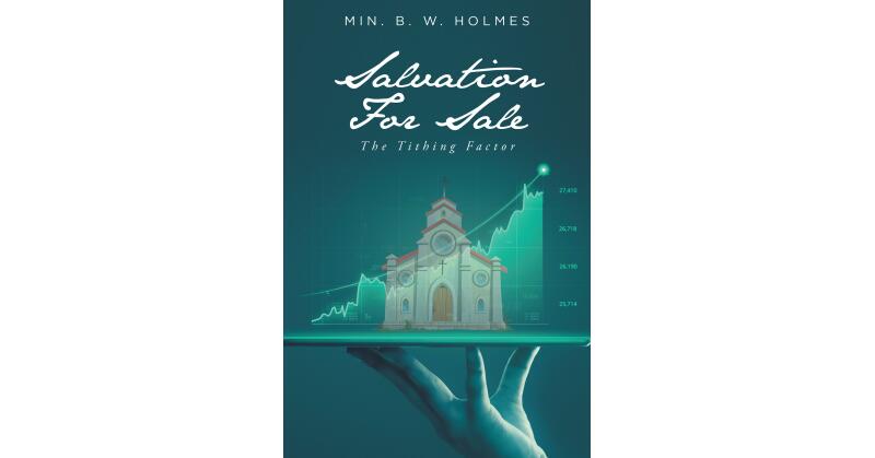 Min. B. W. Holmes's New Book, "Salvation for Sale: The Tithing Factor," Reveals How Tithing Can be Used Correctly, But Never as a Means to Buy One's Salvation - Vimarsana News
