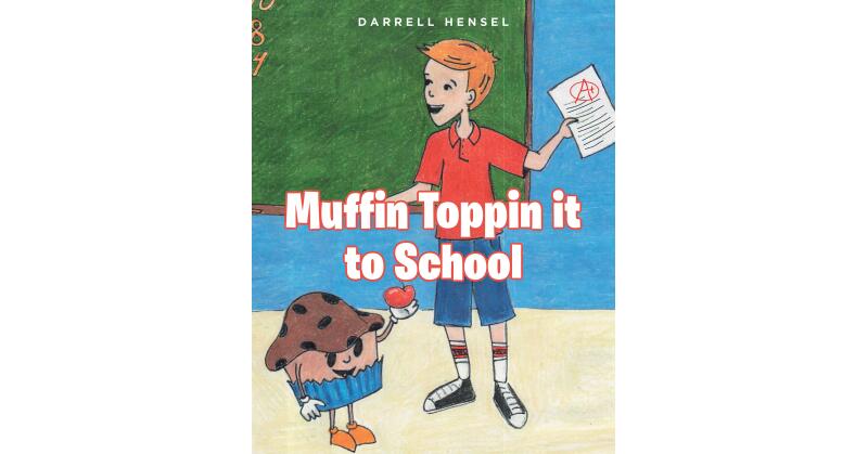 Darrell Hensel's New Book, "Muffin Toppin' It to School," Creatively Equips Young Children with the Fundamentals of Daily Life - Vimarsana News
