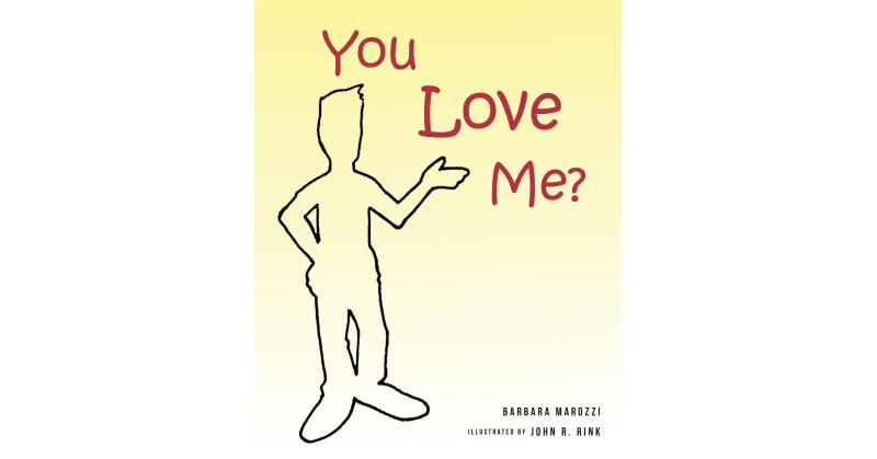 Author Barbara Marozzi's New Book, "You Love Me?" is an Uplifting Tale for Young Readers to Realize God's Love and How It Differs from Other Forms They May Come to Know - Vimarsana News