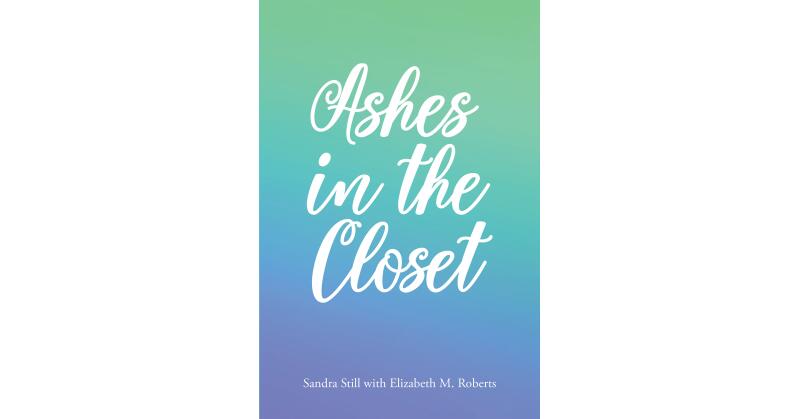 Sandra Still with Elizabeth M. Roberts's Newly Released "Ashes in the Closet" is a Thoughtful Collection of Meditative Stories with Impactful Lessons - Vimarsana News