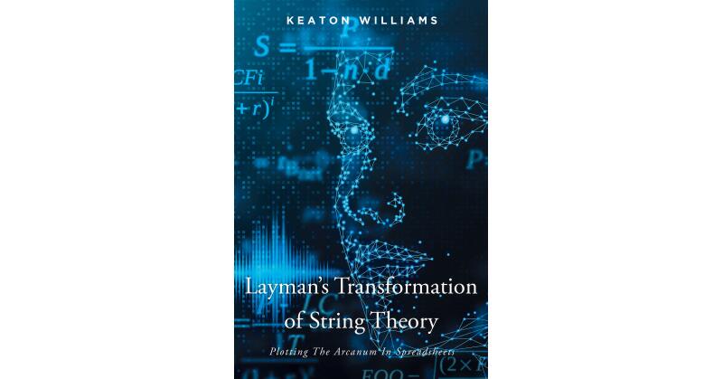 Keaton Williams's New Book, "Layman's Transformation of String Theory," Seeks to Explain One's Understanding of String Theory and Its Changes to Technology - Vimarsana News