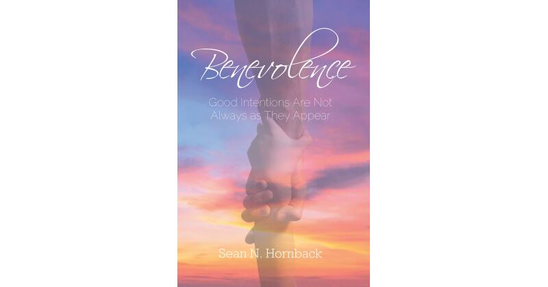 Sean N. Hornback's New Book "Benevolence: Good Intentions Are Not Always as They Appear" Centers Around a Man Named Klaus, Who Finds Himself on the Run with His Only Son - Vimarsana News