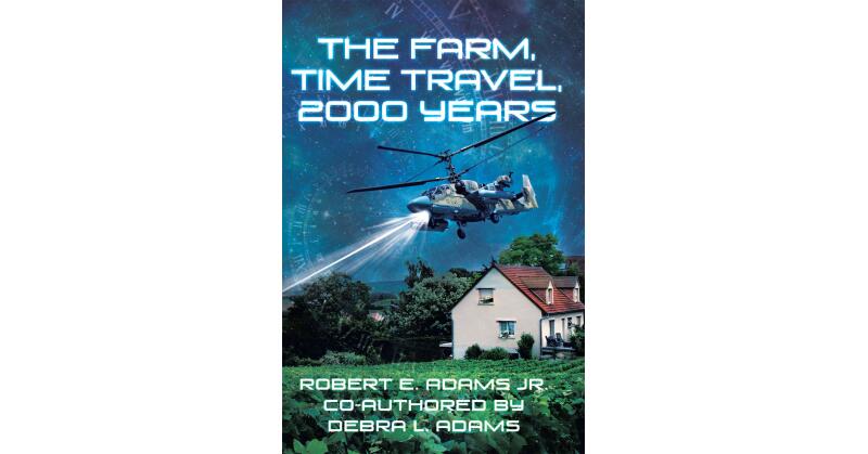 Author Robert E. Adams Jr. & Co-Author Debra L. Adams's New Book, "The Farm, Time Travel, 2000 Years," Discusses the Differences in Surviving in the Past & the Present - Vimarsana News