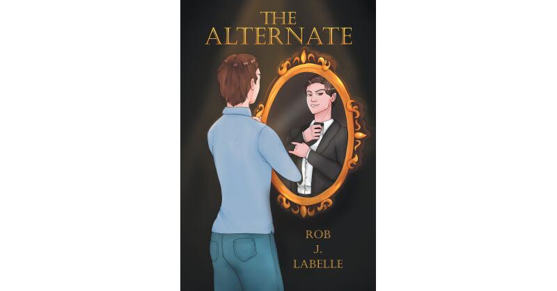 Author Rob J. LaBelle's New Book, "The Alternate," is an Engrossing Novel That Follows a Newlywed Man Whose World is Completely Flipped Upside Down - Vimarsana News