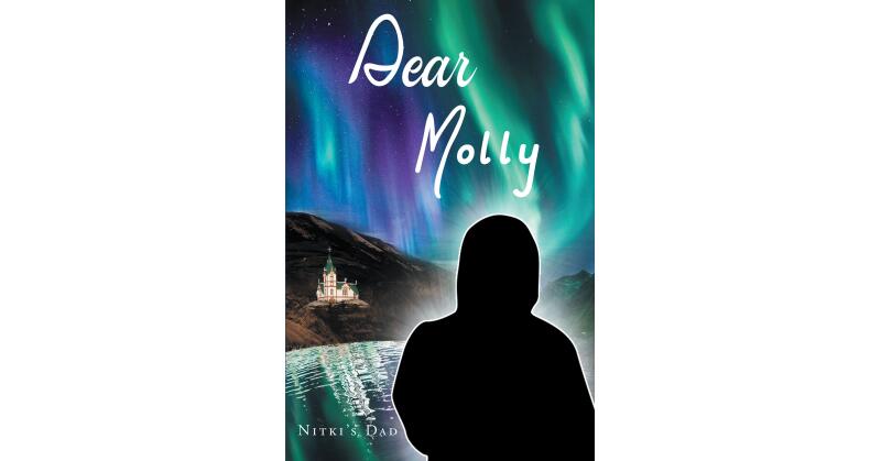 Author Nitki's Dad's New Book, "Dear Molly," is a Heartfelt Reflection of the Inspiration Felt by the Author After One Specific Singer's Performer Roused His Very Soul - Vimarsana News