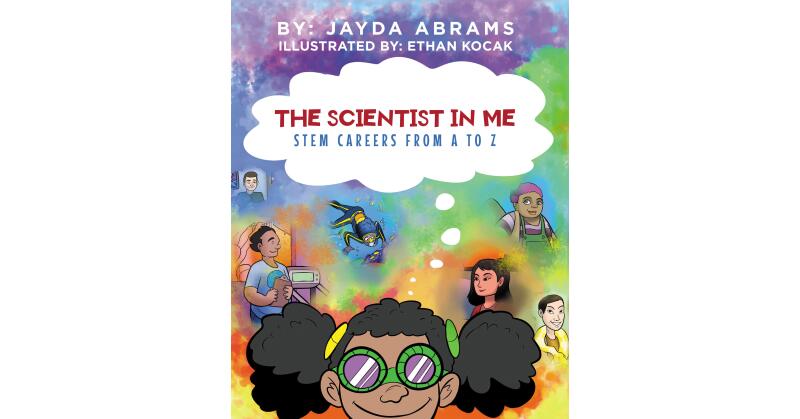 Jayda Abrams's New Book, "The Scientist in Me: STEM Careers from A to Z," Looks at All the Incredible Jobs in Different Scientific Fields That Anyone Could Pursue - Vimarsana News