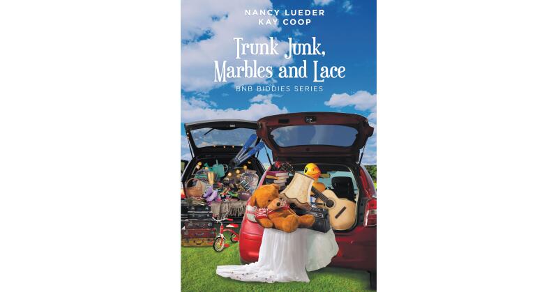 Kay Coop and Nancy Lueder's New Book, "Trunk Junk, Marbles and Lace," Follows a Group of Friends as They Begin to Think About Their Futures and Consider Retirement - Vimarsana News