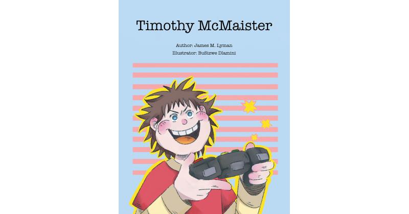 James Lyman's New Book, "Timothy McMaister," is an Informative, Yet Humorous, Children's Story Written to Teach Little Ones About the Dangers of Too Much Screen Time - Vimarsana News