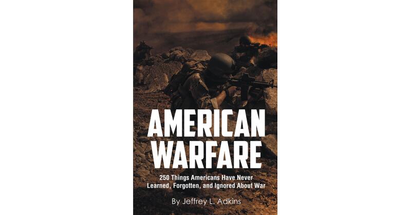 Author Jeffrey Adkins's New Book, "American Warfare," is a Pointed and Exhaustively Factual Condemnation of the Iraq War from the Perspective of a US Combat Veteran - Vimarsana News