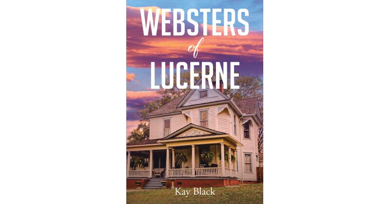 Kay Black's Newly Released "Websters of Lucerne" is a Heartwarming Story of a Community's Healing and Growth - Vimarsana News