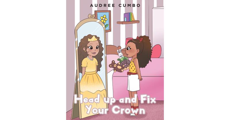 Audree Cumbo's New Book, "Head Up and Fix Your Crown," Follows a Young Girl Named Chloe, Who Recounts Her Bad Day to Her Mother and Receives Important Words of Wisdom - Vimarsana News