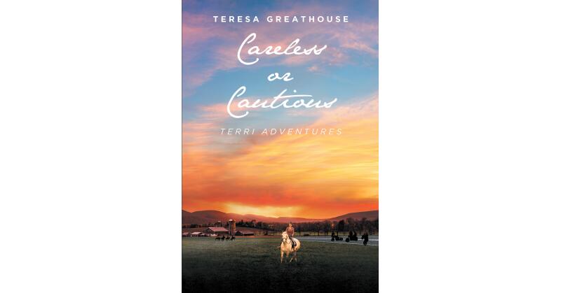 Teresa Greathouse's New Book, "Careless or Cautious: Terri Adventures," is a Captivating Tale That Follows One Woman's Bravery as She Navigates the Highs and Lows of Life - Vimarsana News