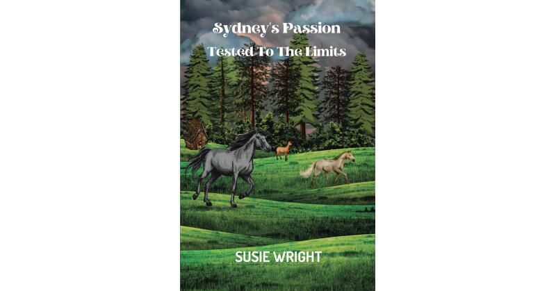 Susie Wright's New Book, "Sydney's Passion: Tested to the Limits," is the Continuation of Young Sydney's Journey to Chase Her Dreams as Her Community Faces Turmoil - Vimarsana News