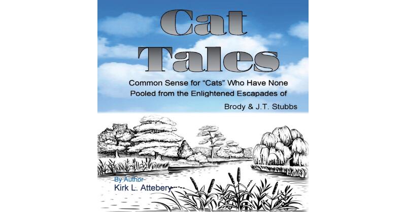 Author Kirk L. Attebery's New Book, "Cat Tales," is an Enthralling Series of Fictional Tales Based Around the Personalities and Antics of the Author's Three Pets - Vimarsana News