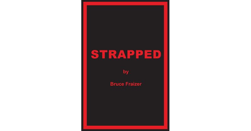 Bruce Fraizer's New Book, "Strapped," is a Gritty Crime Novel Following a Young Couple as They Try to Break Free from the Mean Streets of New York City in the 1970s - Vimarsana News