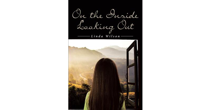 Linda Wilson's New Book, "On the Inside Looking Out," is an Intensive and Compelling Story That Follows the Author's Powerful Family Story - Vimarsana News