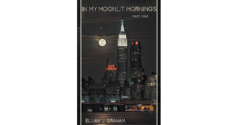 Author Elijah Graham's New Book, "In My Moonlit Mornings: Part I," is a Riveting Work of Dystopian Fiction Imagining a Dark New World of Debt-Based Slavery - Vimarsana News