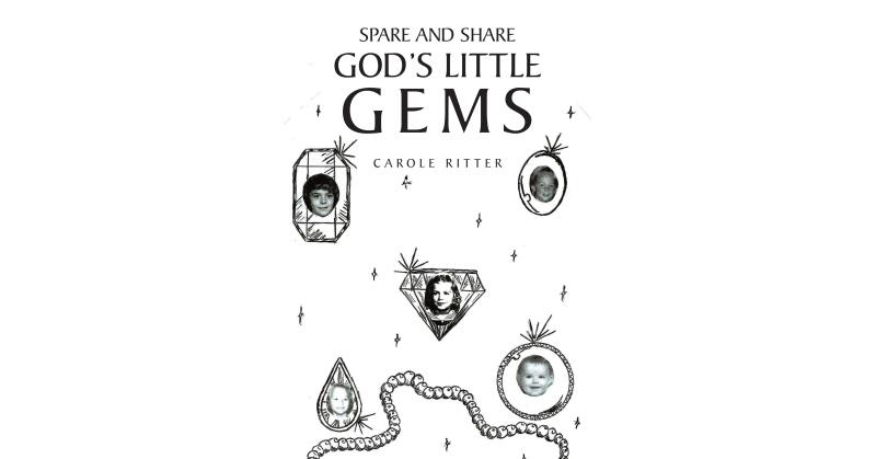 Carole Ritter's Newly Released "Spare and Share God's Little Gems" is a Poignant Memoir That Explores the Challenges of Growing Up in State Care - Vimarsana News