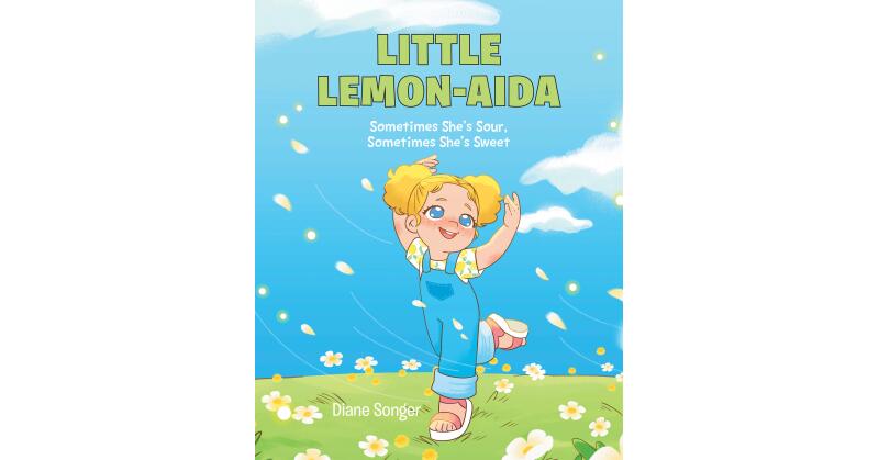 Diane Songer's Newly Released "Little Lemon-Aida: Sometimes She's Sour, Sometimes She's Sweet" is a Charming Story of a Little Girl Learning a Big Lesson - Vimarsana News