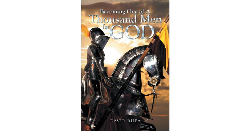 David Rhea's Newly Released "Becoming One of A Thousand Men for God" is an Examination of Key Biblical Figures Tasked by God - Vimarsana News