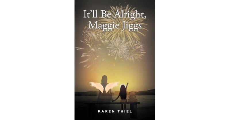 Karen Thiel's New Book, "It'll Be Alright, Maggie Jiggs," Explores the Author's Grief Following the Loss of Her Mother and Her Past Experiences in Caring for Her Family - Vimarsana News