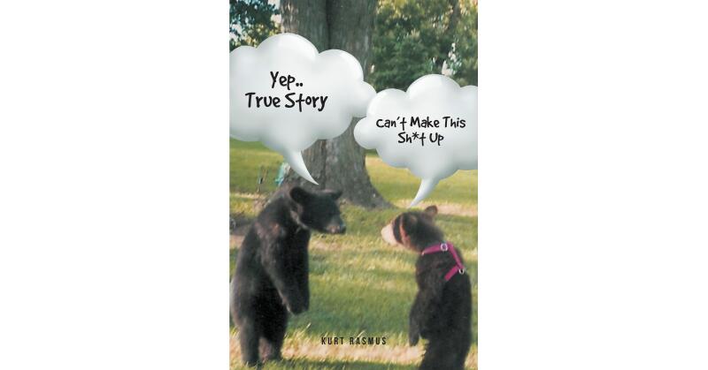 Kurt Rasmus's New Book "Yep...True Story: Can't Make This Sh*t Up" Follows the Author's Various Adventures with All Sorts of Animals Growing Up on His Family's Farm - Vimarsana News