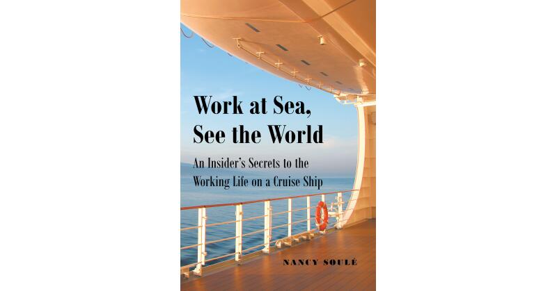 Author Nancy Soulé's New Book, "Work at Sea, See the World," is an Insightful Tool for Readers Seeking to Understand What It Can be Like Working and Living at Sea - Vimarsana News