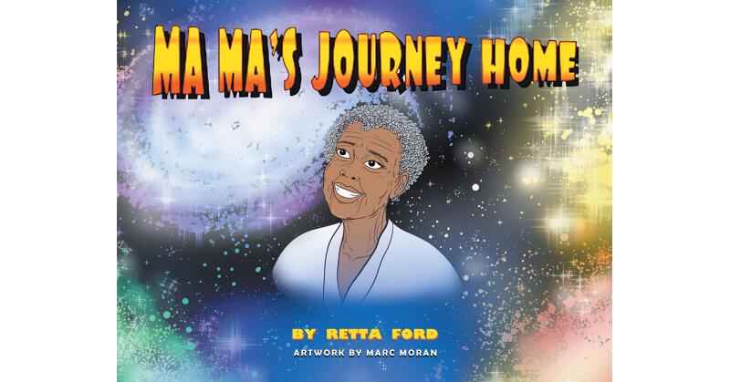 Retta Ford's Newly Released "MaMa's Journey Home" is a Heartfelt Message of Comfort for Any Young One Learning to Cope with the Concept of Death and the Afterlife - Vimarsana News