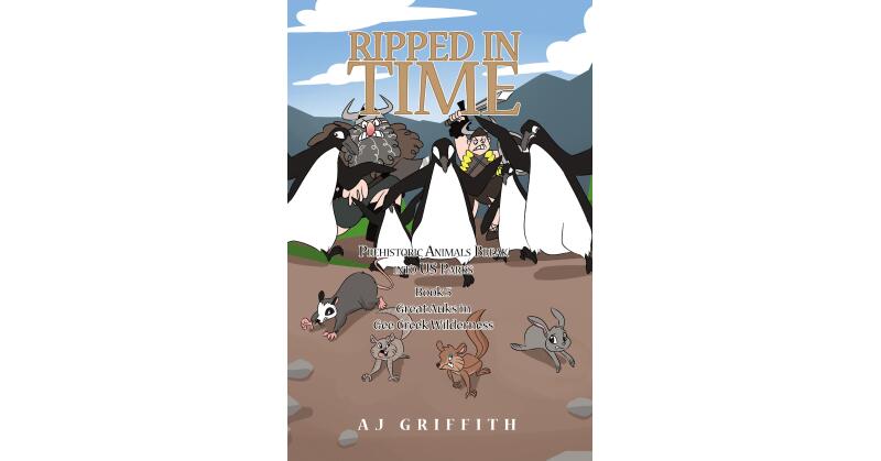 AJ Griffith's New Book "Prehistoric Animals Break into US Parks: Book 5: Great Auks in Gee Creek Wilderness" Follows a Group Who Must Send Animals Back to Their Own Time - Vimarsana News