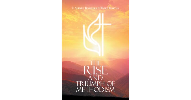 Authors L Alfred Jenkins & E Hope Jenkins's New Book, "The Rise and Triumph of Methodism," Explores How Methodism is Intertwined with America's Founding - Vimarsana News