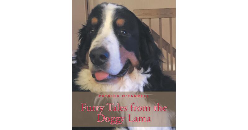 Patrick O'Farrell's New Book, "Furry Tales from the Doggy Lama," is a Series of Hilarious and Heartwarming Stories Centered Around the Loving Pets of the Author's Family - Vimarsana News