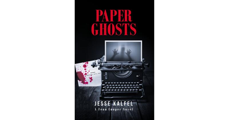 Jesse Kalfel's New Book, "Paper Ghosts: A Fenn Cooper Novel," Follows a Journalist Who Works to Solve a Series of Grisly Murders Before His New Friends End Up Dead - Vimarsana News