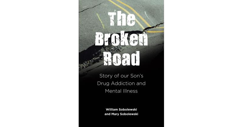 Authors William Sobolewski and Mary Sobolewski's New Book, "The Broken Road," Follows the Authors as They Try to Help Their Son Through His Addiction and Mental Illness - Vimarsana News