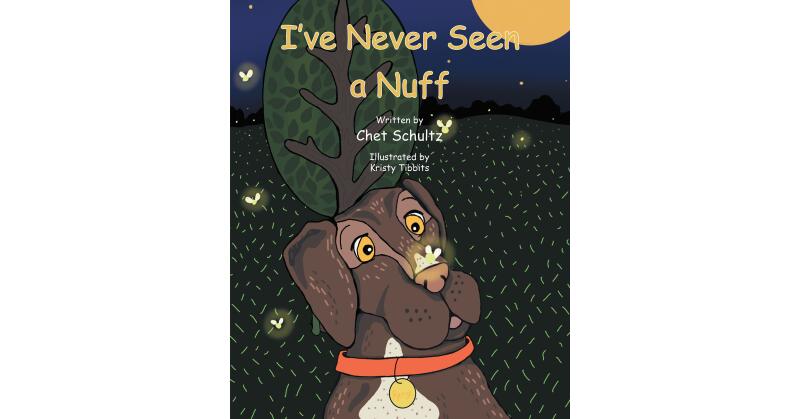 Chet Schultz's New Book, "I've Never Seen a Nuff," is a Charming Story About a Probing Pooch Who Loves to Explore Her Backyard for the Elusive Nuff - Vimarsana News