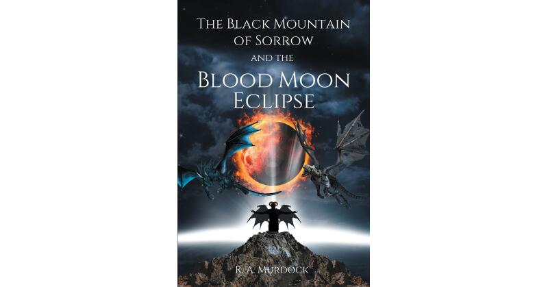 Author R. A. Murdock's New Book, "The Black Mountain of Sorrow and the Blood Moon Eclipse" Centers Around Two Brothers and a Dark Prophecy About to be Fulfilled - Vimarsana News
