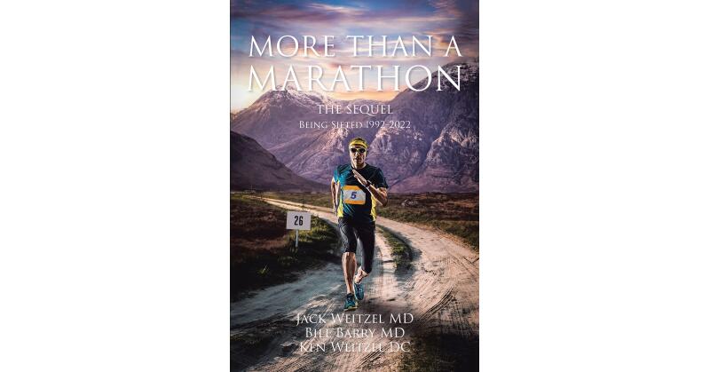 Jack Weitzel MD, Bill Barry MD, and Ken Weitzel DC's Newly Released "More Than a Marathon: The Sequel: Being Sifted 1992–2022" is an Inspiring Memoir - Vimarsana News
