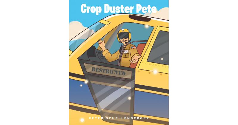 Peter Schellenberger's Newly Released "Crop Duster Pete" is a Delightful Juvenile Non-Fiction That Explores Agricultural Aviation - Vimarsana News