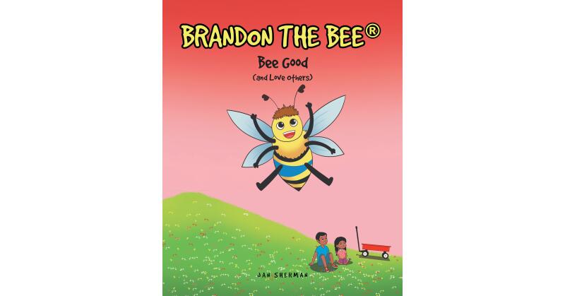 Jan Sherman's New Book, "Bee Good (and Love Others)," Follows a Young Boy Who Learns to Love and Accept His Younger Sister After Years of Not Being Kind to Her - Vimarsana News