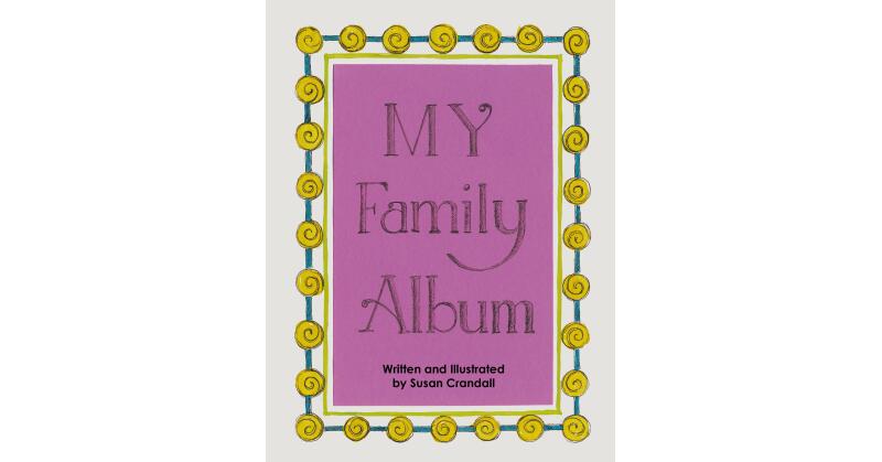 Susan Crandall's New Book, "My Family Album," is an Adorable Tale That Takes a Look at a Large Family, with Each Member More Eccentric and Unconventional Than the Next - Vimarsana News