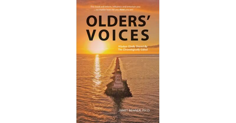 Janet Benner, Ph.D.'s New Book, "Olders' Voices," Collects Wisdom from 29 Participants in Their Late 60s and Up Who Give Honest Accounts of What It's Like to Grow Old - Vimarsana News