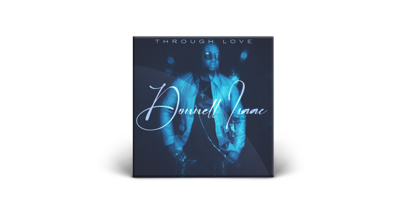 Soulful Sensation Donnell Isaac Releases Captivating New Single, "Through Love" - Vimarsana News