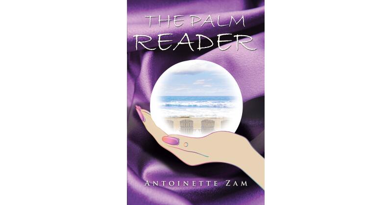 Author Antoinette Zam's New Book, "The Palm Reader," Invites Readers to Discover Whether Secrets and Rifts Will Divide the Newly Reunited Group of Friends - Vimarsana News