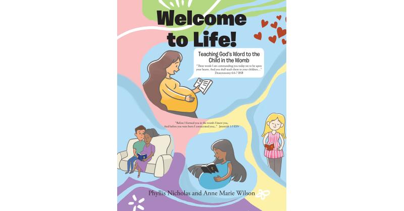 Phyllis Nicholas and Anne Marie Wilson's Newly Released "Welcome to Life! Teaching God's Word to the Child in the Womb" is a Sweet Message for Expectant Mothers - Vimarsana News