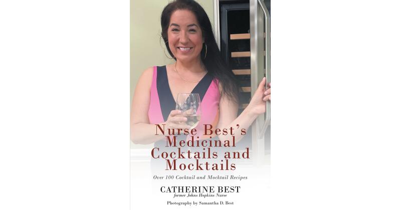 Author Catherine Best's New Book, "Nurse Best's Medicinal Cocktails and Mocktails," is a Book to Bridge a Healthy Lifestyle and Good Taste in Drinks - Vimarsana News