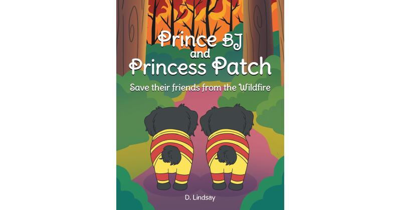 Author D. Lindsay's New Book, "Prince BJ and Princess Patch Save their friends from the Wildfire" Follows Two Puppies Who Must Help to Put Out a Dangerous Wildfire - Vimarsana News